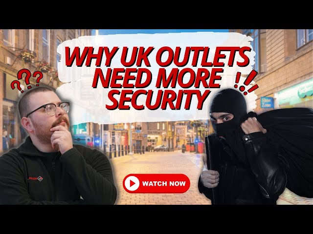 Why UK Outlets Need More Retail Security