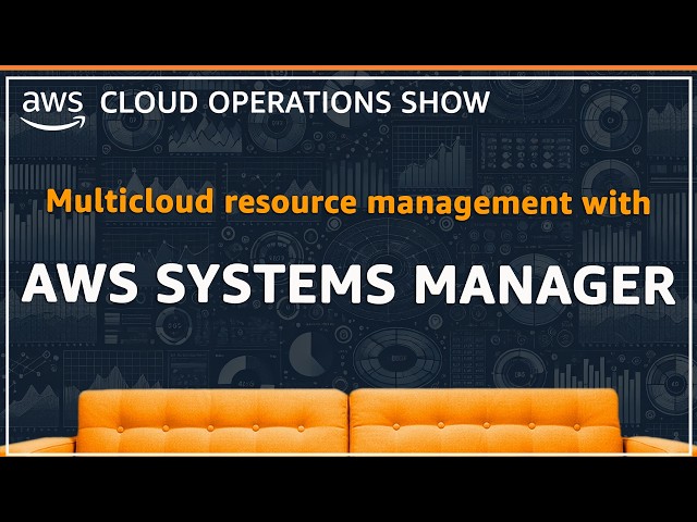 Multicloud Resource Management with AWS Systems Manager | Ep29