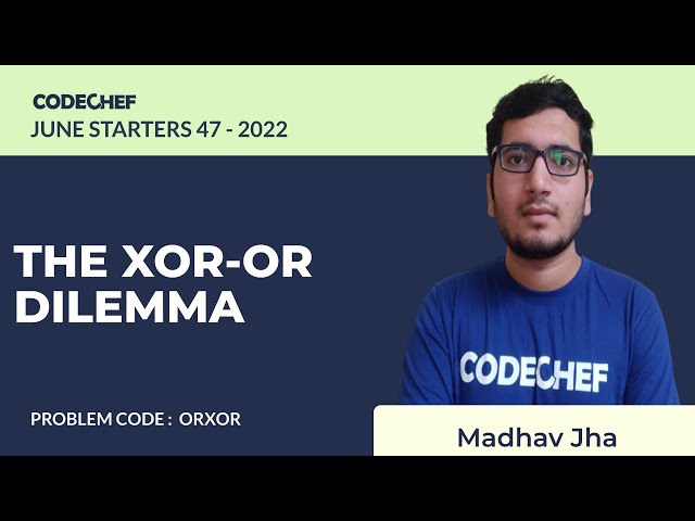 ORXOR | THE XOR-OR DILEMMA | July Starters47 2022 | Problem Solutions | CodeChef