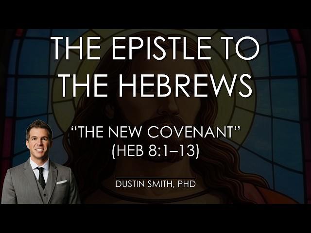 "The New Covenant" - A Study of Hebrews 8:1–13