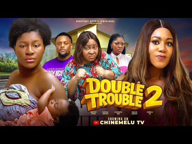 DOUBLE TROUBLE  2 - DESTINY ETIKO, CHINENYE UBAH, CHIOMA NWOSU, PAPAYA EX, New 2026 Nigerian Movie