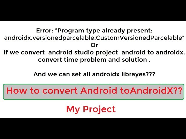 Program type already present: androidx.versionedparcelable. & How can convert android to androidx