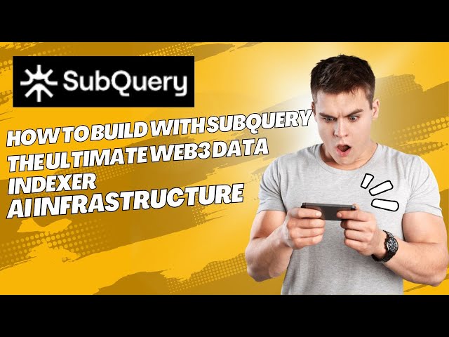 How to Build with SubQuery – The Ultimate Web3 Data Indexer & AI Infrastructure