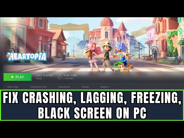 How To Fix Heartopia Crashes, Crashing at Startup, Lagging, Freezing, Black Screen Error On PC