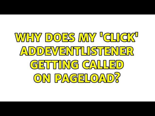 Why does my 'click' addEventListener getting called on pageload?