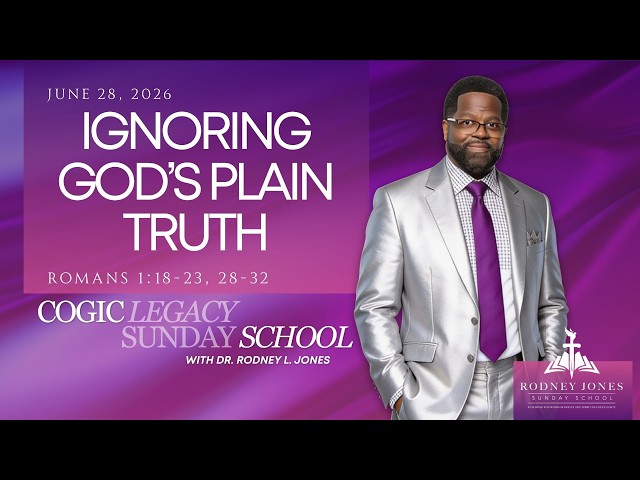 Ignoring God's Plain Truth, Romans 1:18-23, 28-32, June 28, 2026, COGIC Legacy Sunday School Lesson