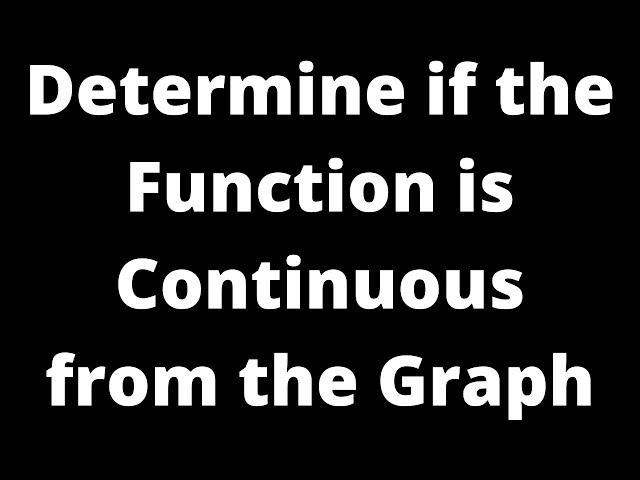 Determine if the Function is Continuous from the Graph and Explain