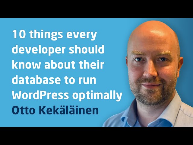 10 Things Every Developer Should Know About Their Database To Run WordPress Optimally