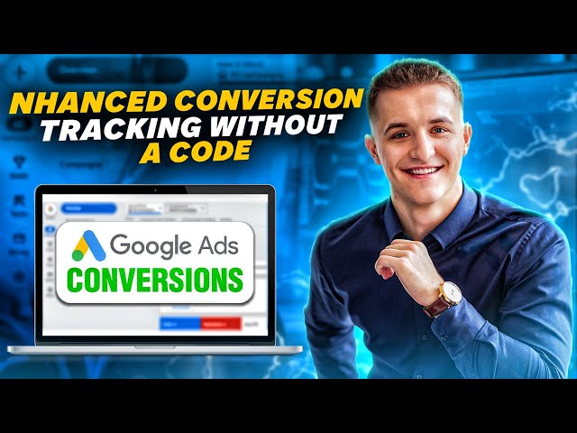 Enhanced Conversion Tracking in Google Ads – No Code