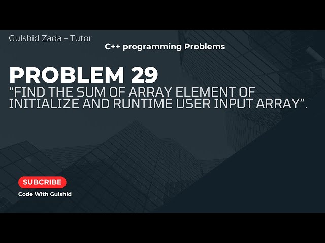Problem No#29: Find the Sum of Array Elements (Initialized & Runtime User Input) | C++ Array Program
