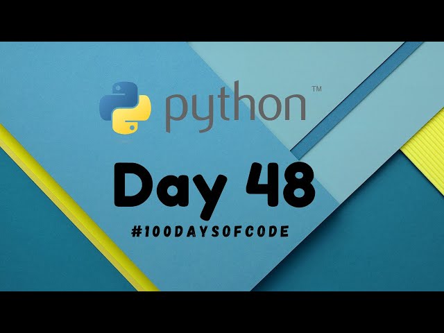 Day 48 | 100DaysOfCode Python