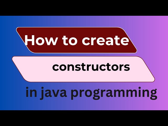 Java Constructors: The ULTIMATE Beginner’s Guide
