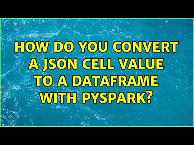 How do you convert a JSON cell value to a Dataframe with PySpark? (2 Solutions!!)