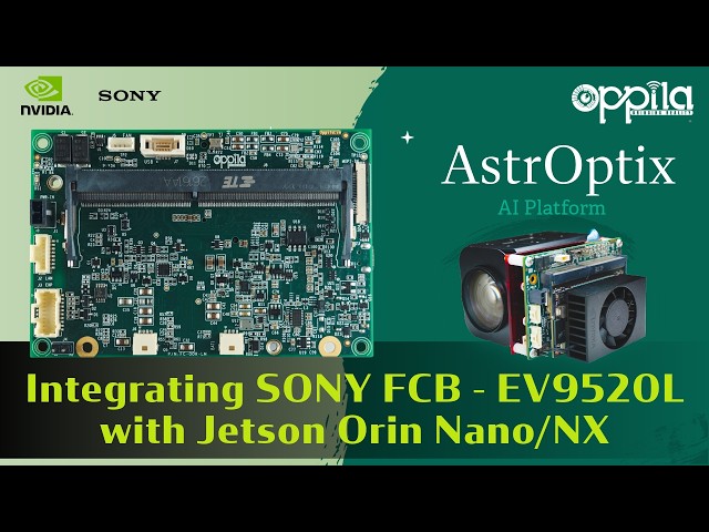 Integrating Sony FCB-EV9520L with NVIDIA Jetson Orin Nano/NX | Onboard LVDS–MIPI Conversion