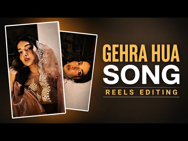 Gehra Hua Song Reels Editing Tutorial | Meri Jannat Ka Rasta Tu Hi Tu Reels Editing