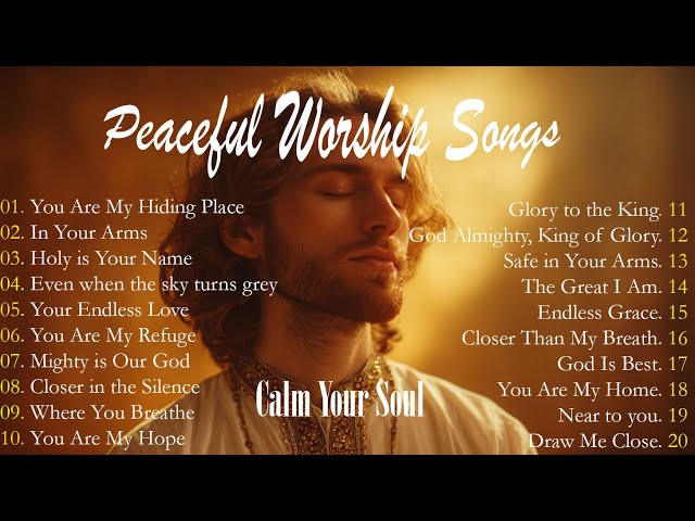 CALM  YOUR SOUL| Peaceful Worship Songs |Top 20 Peaceful Worship Songs to Calm Your Soul