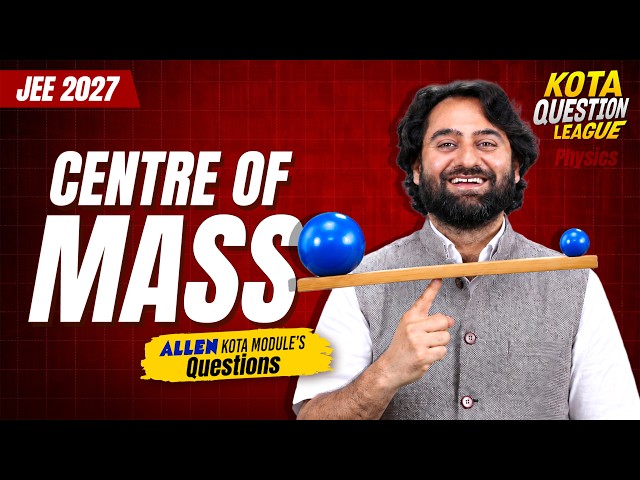 Centre of Mass | Kota Modules के Most Conceptual Questions | JEE 2027 | Anadi Sir