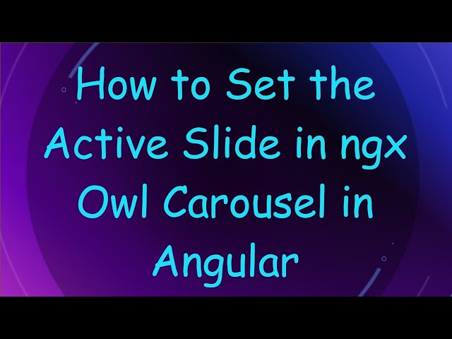 How to Set the Active Slide in ngx Owl Carousel in Angular