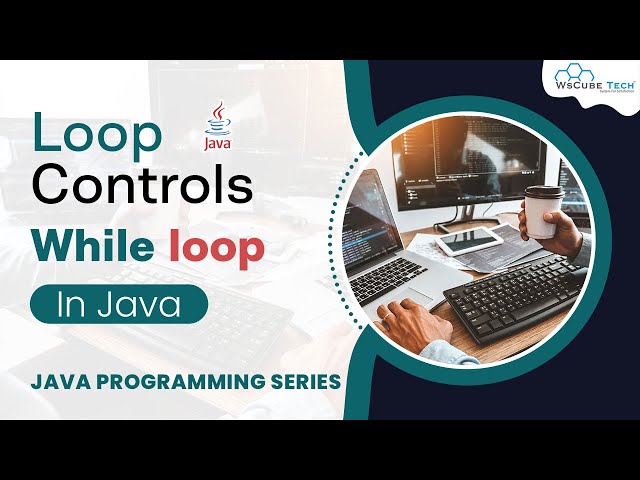 What are Java While Loops - Explained | Java Loops Tutorial