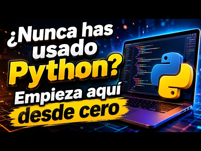 ¿Nunca has usado Python? Empieza aquí desde cero