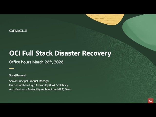 OCI Full Stack Disaster Recovery - March 2026 - Office hours