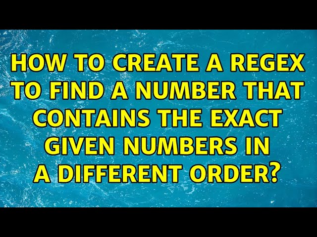 How to create a regex to find a number that contains the exact given numbers in a different order?