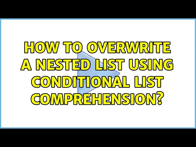 How to overwrite a nested list using conditional list comprehension?