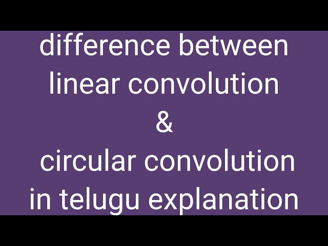 Difference Between Linear Convolution and Circular Convolution | Explained in Telugu