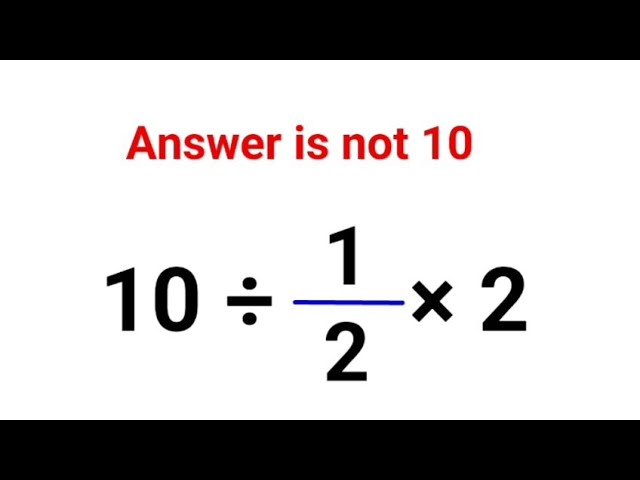 10 ÷ 1/2 × 2. Literally everyone thought the answer was 10 and got it wrong! Can you do it right?