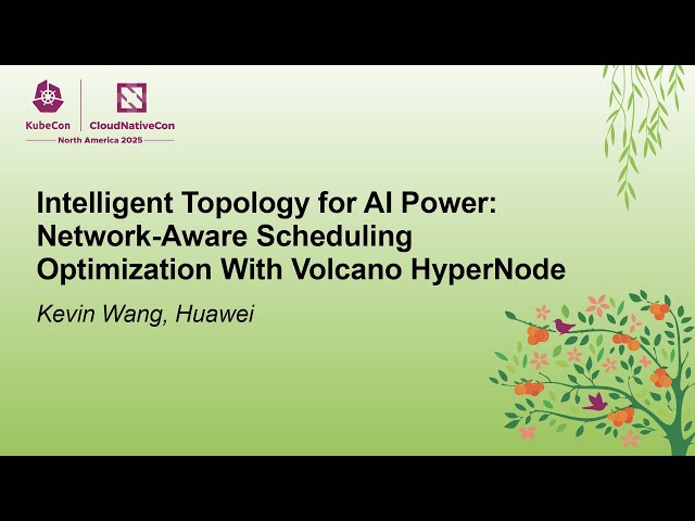 Intelligent Topology for AI Power: Network-Aware Scheduling Optimization With Volcano... Kevin Wang