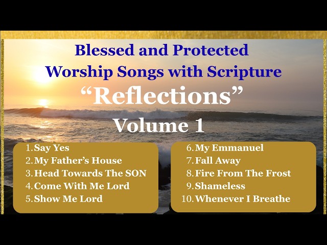Contemporary Christian Worship Songs with Scripture | Reflections Vol. 1 - Blessed and Protected