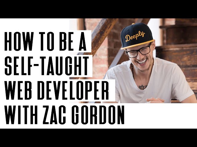 How to Be a Self-Taught Web Developer (The Honest Truth) w/ Zac Gordon
