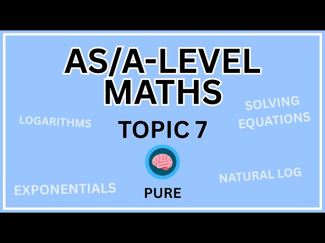 Topic 7 - Logarithms | AS/A-Level Maths (AQA, Edexcel, OCR)
