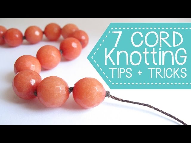 Jewelry Making - 7 Top Cord Knotting Tips and Tricks