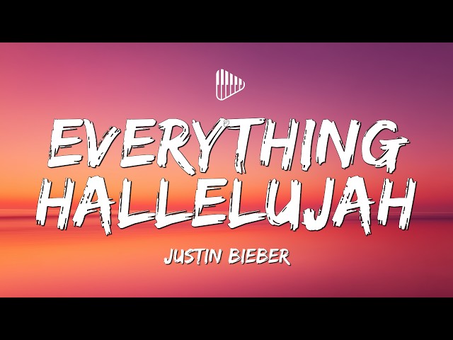 Justin Bieber - EVERYTHING HALLELUJAH (Lyrics)