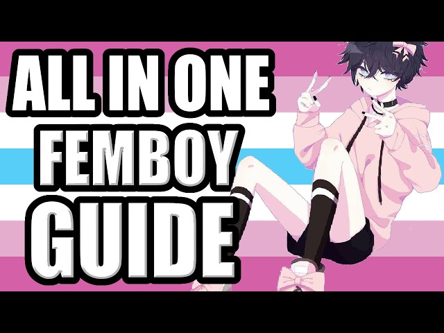 ALL IN ONE Femboy Guide