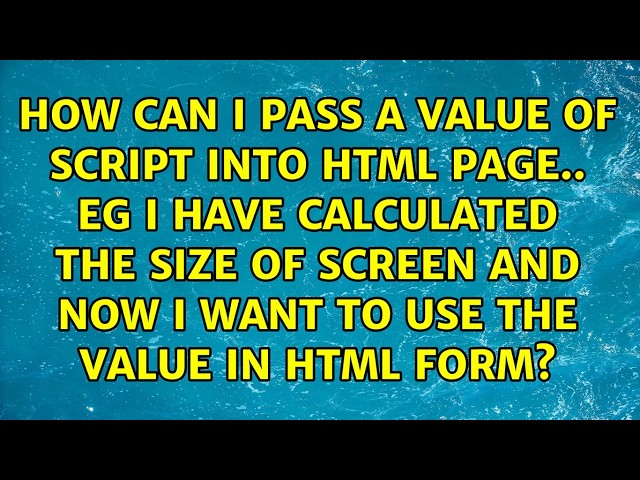 How can i pass a value of script into html page.. eg i have calculated the size of screen and...