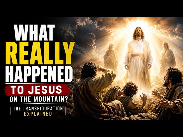 What REALLY Happened to Jesus on the Mountain? The Transfiguration Explained
