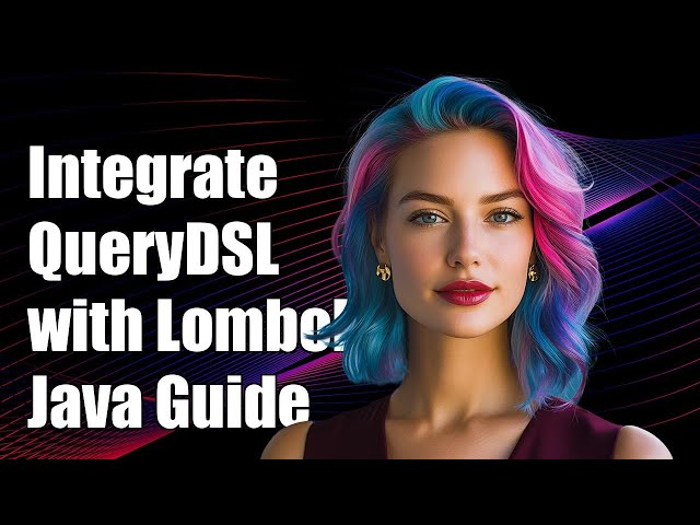 Integrating QueryDSL with Lombok: A Step-by-Step Guide for Java Developers