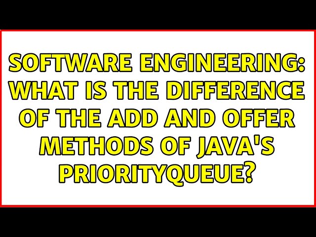 Software Engineering: What is the difference of the add and offer methods of Java's PriorityQueue?