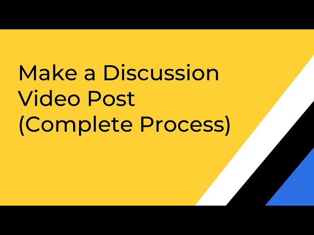 Make a Discussion Video Post (Complete Process)
