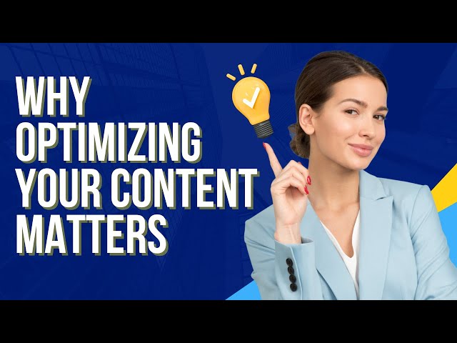 Why Optimizing Your Content Matters