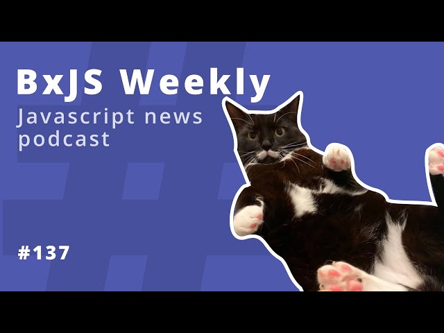 BxJS Weekly Ep. 137 (javascript news podcast)