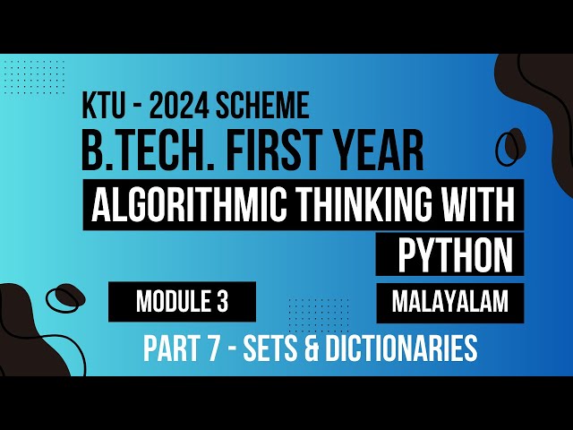 KTU BTECH 2024 First Semester-Algorithmic Thinking with Python -Module 3 Part- 7 Sets & Dictionaries