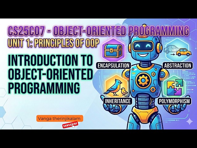 CS25C07 Object Oriented Programming ||  Unit 1: Introduction & Principles of OOP