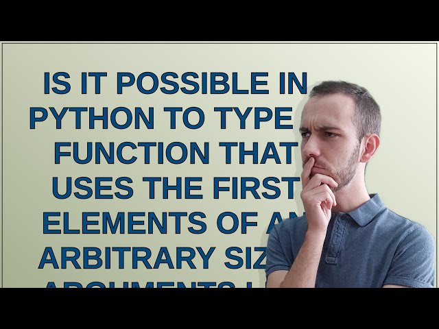 Is it possible in Python to type a function that uses the first elements of an arbitrary sized ar...