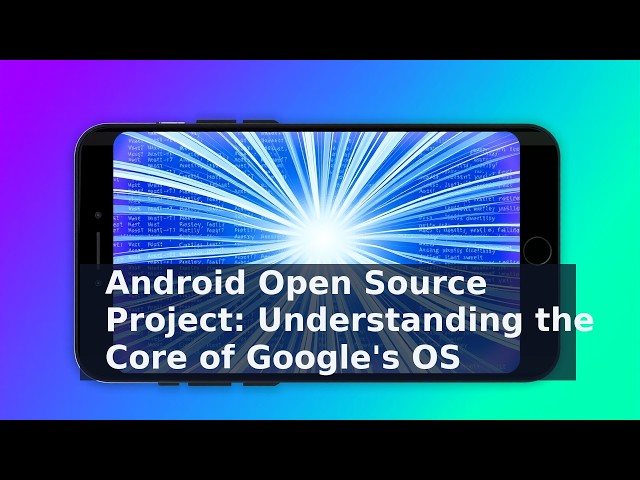 Android Open Source Project: Understanding the Core of Google's OS