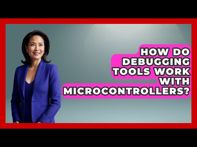 How Do Debugging Tools Work With Microcontrollers? - Learn To Troubleshoot