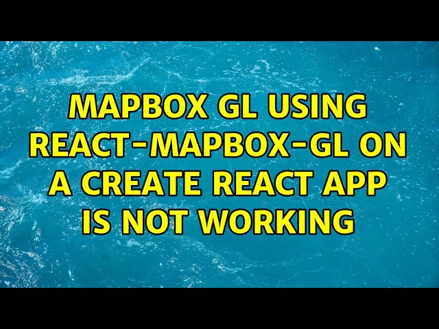 Mapbox GL using react-mapbox-gl on a create react app is not working