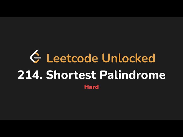 214. Shortest Palindrome | Leetcode Unlocked - Python